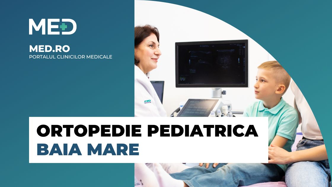 Ortopedie pediatrica Baia Mare Top Clinici Prețuri Programare Online