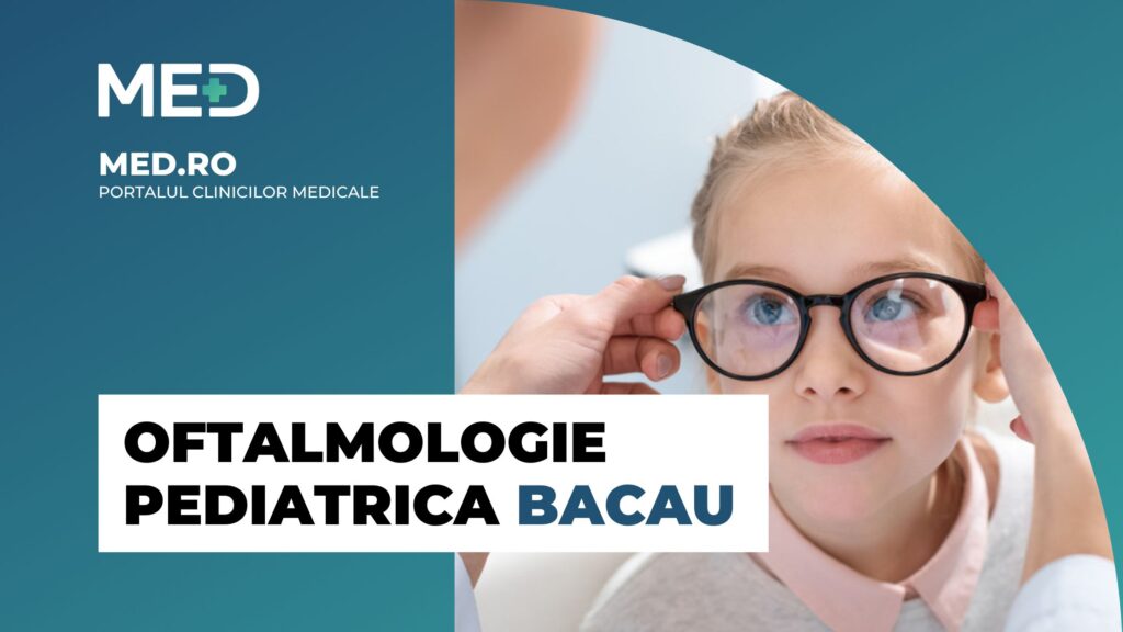 Oftalmologie Pediatrica Bacau - Top 5 Clinici Verificate - Med.ro